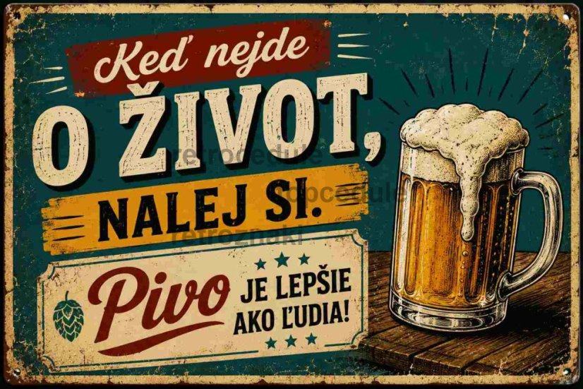 Plechová cedule Keď nejde o život nalej si.