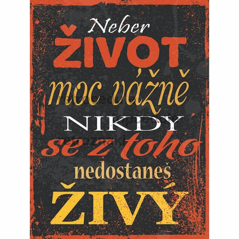 Jel Ne vedd túl komolyan az életet, soha nem fogsz élve kijutni belőle