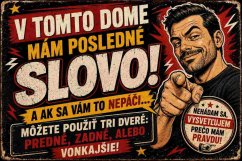 V tomto dome mám posledné slovo! A ak sa vám to nepáči ...
