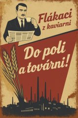 Plechová ceduľa Flákaci z kaviarni - Do polí a továrni!