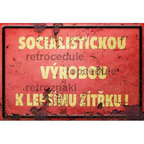 Cedule Socialistickou výrobou k lepšímu zítřku!
