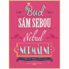 Ceduľa Bud sám sebou nebuď normální