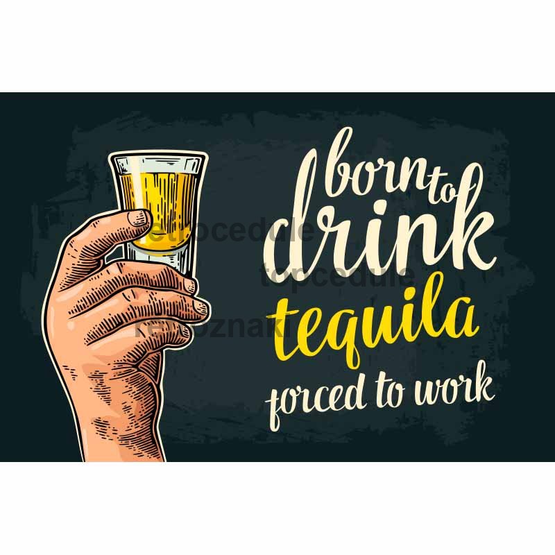 Znak Born To Drink Tequila - Porced To Work