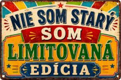 Plechová cedule Nie som starý, som Limitovaná edícia