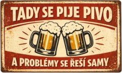 Plechová cedule Tady se pije pivo a problémy se řeší samy