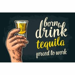 Znak Born To Drink Tequila - Porced To Work Znak Born To Drink Tequila - Porced To Work