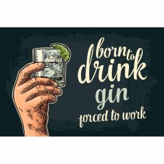 Znak Born To Drink Gin - Porced To Work Znak Born To Drink Gin - Porced To Work
