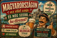 Plechová ceduľa Magyarországon az élet szép, és még szebb, ha élvezed!