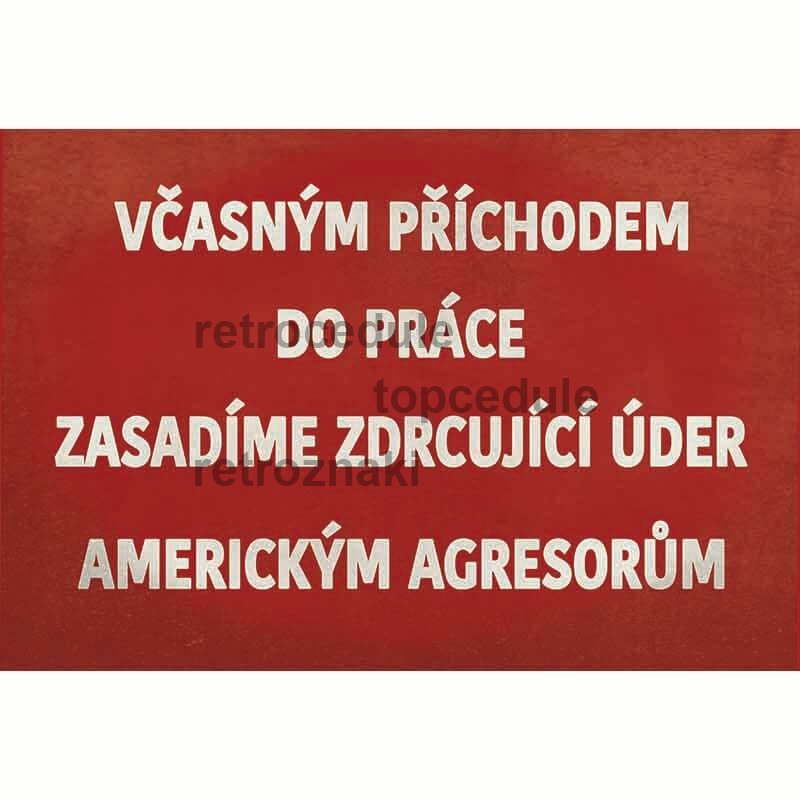 Cedule Včasným příchodem do práce zasadíme zdrcujíci úder americkým agresorum