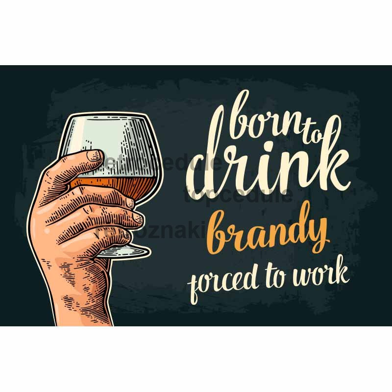 Cedule Born To Drink Brandy – Porced To Work