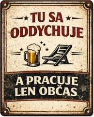 Plechová ceduľa Tu sa oddychuje a pracuje len občas