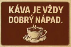 Plechová cedule Káva je vždy dobrý nápad