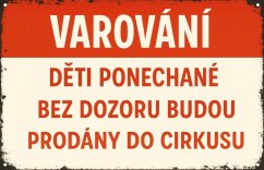 Podpisz oznaczenie Varování - Děti ponechané bez dozoru budou prodány do cirkusu