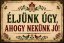 Bádogtábla Eljunk egy, ahogy nekunk jo!