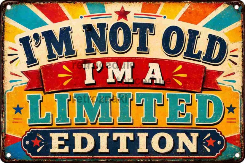 Plechová ceduľa Im Not Old Im a Limited Edition