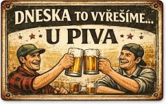 Plechová ceduľa Dneska to vyřešíme ... U piva