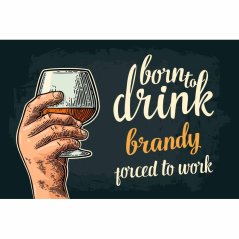 Znak Born To Drink Brandy - Porced To Work Znak Born To Drink Brandy - Porced To Work
