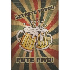 Cedule Šetřete vodou pijte pivo!