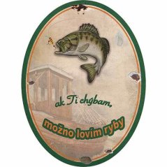 Cedule Ak ti chýbam možno lovím ryby