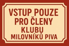 Podpisz oznaczenie Vstup pouze pro členy klubu - Milovníku piva