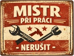 Plechová cedule Mistr Při Práci Nerušit
