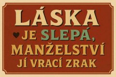 Plechová cedule Láska je slepá, manželství jí vrací zrak