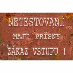 Cedule Netestovaní majú prísny zákaz vstupu! Cedule Netestovaní majú prísny zákaz vstupu!