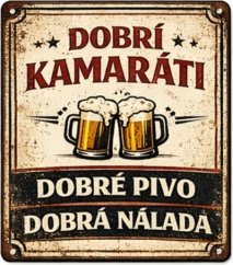 Plechová ceduľa Dobrí kamaráti - Dobré pivo, dobrá nálada
