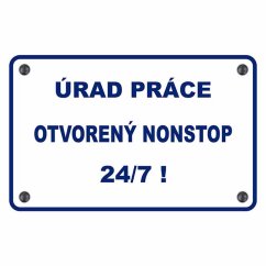 Cedule Úrad práce otvorený nonstop 24/7! Cedule Úrad práce otvorený nonstop 24/7!