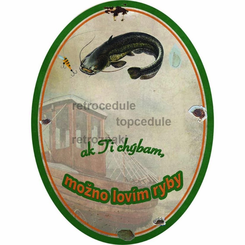 Plechová ceduľa Ak ti chýbam možno lovím ryby sumec