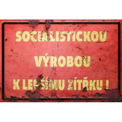 Cedule Socialistickou výrobou k lepšímu zítřku!