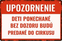 Plechová cedule Upozornenie - Deti ponechané bez dozoru budú predané do cirkusu