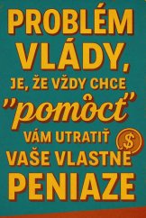Plechová ceduľa Problém vlády je že vždy chce pomôcť vám utratiť vaše vlastné peniaze 2