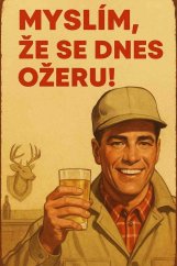 Plechová ceduľa Myslím že se dnes ožeru