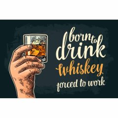 Znak Born To Drink Whisky - Porced To Work Znak Born To Drink Whisky - Porced To Work