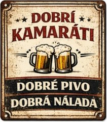 Plechová cedule Dobrí kamaráti - Dobré pivo, dobrá nálada