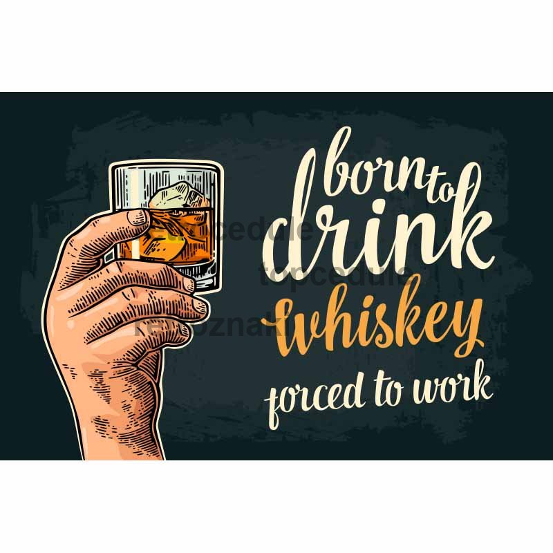 Cedule Born To Drink Whiskey – Porced To Work