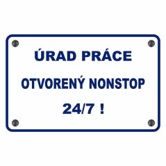 Cedule Úrad práce otvorený nonstop 24/7! Cedule Úrad práce otvorený nonstop 24/7!