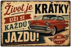Plechová ceduľa Život je krátky uži si každú jazdu