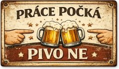 Plechová ceduľa Práce počká Pivo ne
