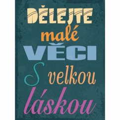 Cedule Dělejte malé věci s velkou láskou