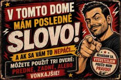 V tomto dome mám posledné slovo! A ak sa vám to nepáči ...