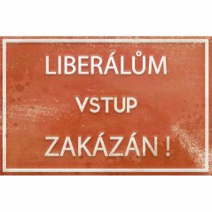 Ceduľa Liberálům vstup zakázán