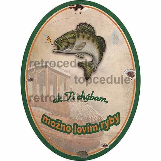 Cedule Ak ti chýbam možno lovím ryby