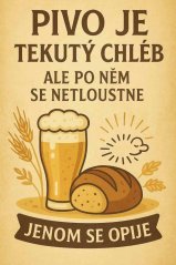Plechová cedule Pivo je tekutý chléb, ale po něm se netloustne