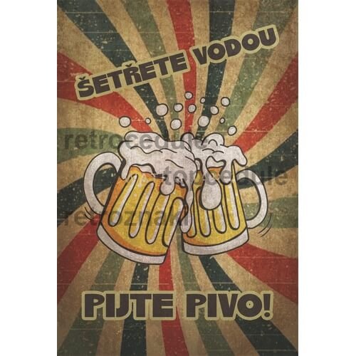 Cedule Šetřete vodou pijte pivo!