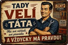 Plechová cedule Tady veclí táta a vždycky ma pravdu