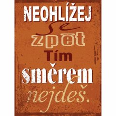 Ceduľa Neohlížej se zpět tím směrem nejdeš