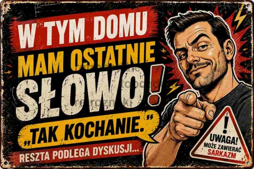 W tym domu mam ostatnie Slowo! Tak kochanie.
