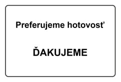 Plechová cedule preferujeme hotovosť
